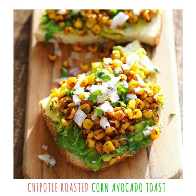 CHIPOTALE ROASTED CORN AVOCADO TOAST